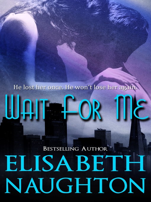 Title details for Wait For Me by Elisabeth Naughton - Available